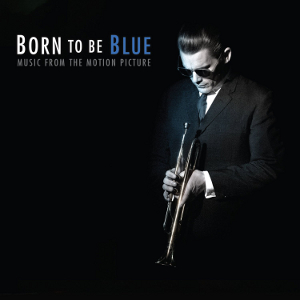 ORIGINAL SOUNDTRACK / オリジナル・サウンドトラック / Born To Be Blue [Original Soundtrack] 