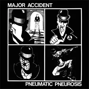 MAJOR ACCIDENT / メジャー・アクシデント / PNEUMATIC PNEUROSIS