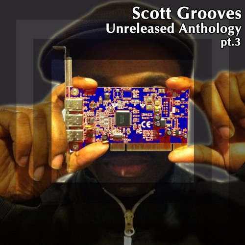 SCOTT GROOVES / スコット・グルーヴス / UNRELEASED ANTHOLOGY PT.3