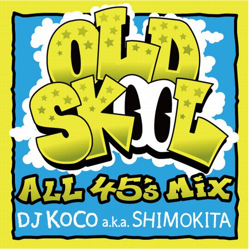 DJ KOCO aka SHIMOKITA / DJココ / OLD SKOOL -ALL 45's MIX-