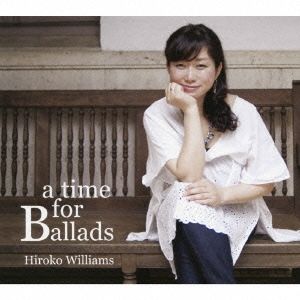 HIROKO WILLIAMS / ウィリアムス浩子 / a time for Ballads / ア・タイム・フォー・バラッズ