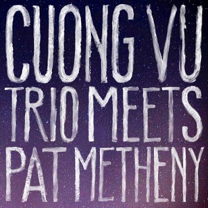 CUONG VU / クオン・ヴー / Cuong Vu Trio Meets Pat Metheny
