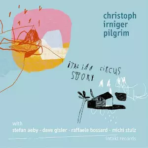 CHRISTOPH IRNIGER / クリストフ・アーニガー / Italian Circus Story