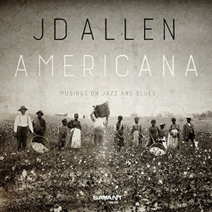 J.D. ALLEN / J.D.アレン / Americana - Musings On Jazz And Blues