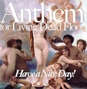 Have a Nice Day! / Anthem for Living Dead Floor