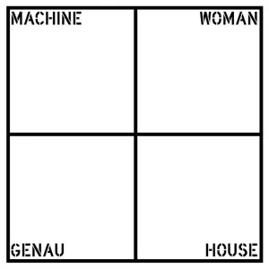 MACHINE WOMAN / GENAU HOUSE