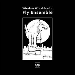 WIESLAW WILCZIEWICZ / Fly Ensemble