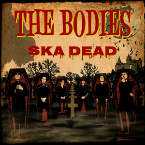 THE BODIES / SKA DEAD