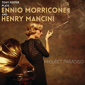 TONY FOSTER / トニー・フォスター / Project Paradiso: Plays Ennio Morricone and Henry Mancini