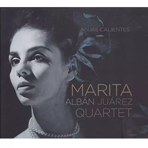 MARITA ALBAN JUAREZ QUARTET / マリタ・アルバン・フアレス・クアルテート / AGUAS CALIENTES