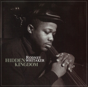 RODNEY WHITAKER / ロドニー・ウィテカー / Hidden Kingdom / ヒドゥン・キングダム