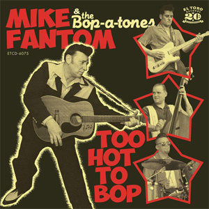MIKE FANTOM & THE BOP-A-TONES / TOO HOT TO BOP