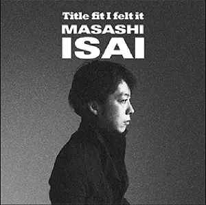 委細昌嗣 / Title fit I felt it