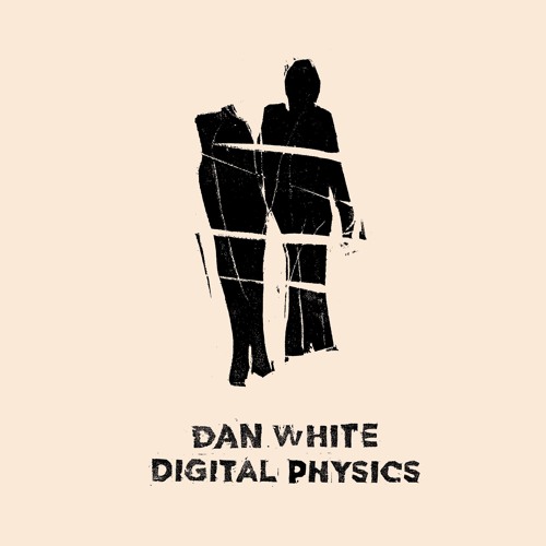 DAN WHITE / DIGITAL PHYSICS