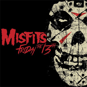 MISFITS / FRIDAY THE 13TH