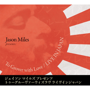 JASON MILES / ジェイソン・マイルス / To Grover With Love /  Live In Japan