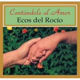 ECOS DEL ROCIO / エコス・デル・ロシオ / CANTANDOLE AL AMOR