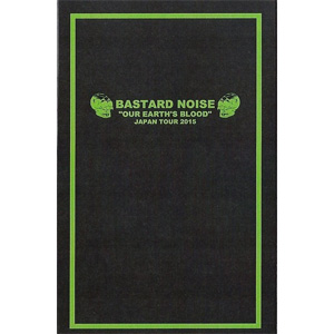 BASTARD NOISE / バスタード・ノイズ / OUR EARTH'S BLOOD JAPAN TOUR 2015 (TAPE)
