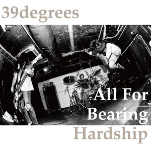 39degrees / All For Bearing Hardship