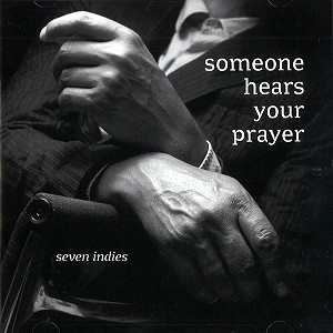 SEVEN INDIES / SOMEONE HEARS YOUR PRAYER