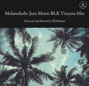 DJ KENSEI / Melancholic Jazz Moon BLK Vinyasa Mix
