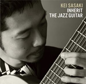 KEI SASAKI / 佐々木慧 / INHERIT THE JAZZ GUITAR / インヘリット・ザ・ジャズギター