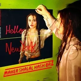 MAHER SHALAL HASH BAZ / マヘル・シャラル・ハシュ・バズ / Hello New York