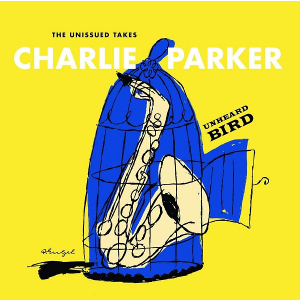 CHARLIE PARKER / チャーリー・パーカー / Unheard Bird: The Unissued Takes(2CD)