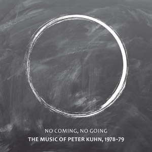 PETER KUHN  / ピーター・キューン / No Coming, No Going, The Music Of Peter Kuhn 1978-1979(2CD)