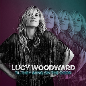 LUCY WOODWARD / Til They Bang On The Door