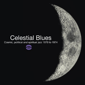 V.A.(CELESTIAL BLUES - COSMIC, POLITICAL & SPIRITUAL JAZZ 1970-1974) / Celestial Blues - Cosmic, Political & Spiritual Jazz 1970-1974(2LP)