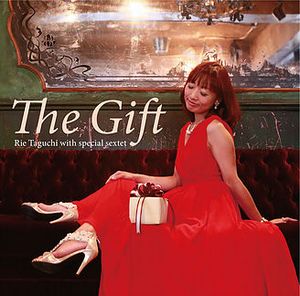 RIE TAGUCHI(JAZZ) / 田口理恵(JAZZ) / The Gift: RieTaguchi with special sextet / ザ・ギフト 