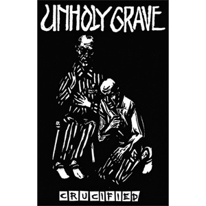 UNHOLY GRAVE / CRUCIFIED