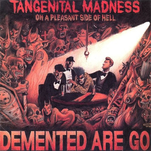 DEMENTED ARE GO / TANGENITAL MADNESS ON A PLEASANT SIDE OF HELL (LP)
