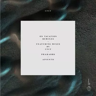 CFCF / ON VACATION REMIXES