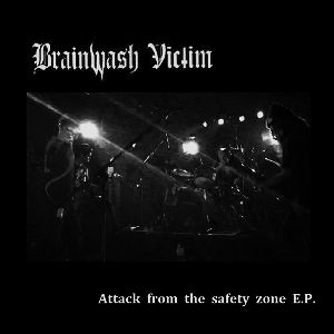BRAINWASH VICTIM / Attack from the safety zone E.P.