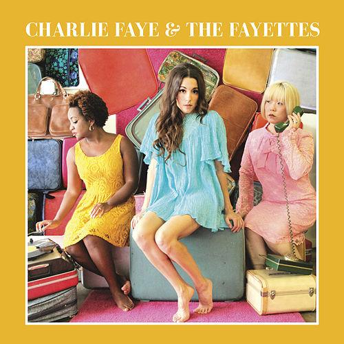 CHARLIE FAYE & THE FAYETTES / チャーリー・フェイ・アンド・ザ・フェイエッツ / CHARLIE FAYE & THE FAYETTES / チャーリー・フェイ・アンド・ザ・フェイエッツ