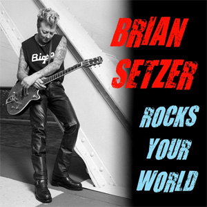 BRIAN SETZER / ブライアン・セッツァー / ROCKS YOUR WORLD
