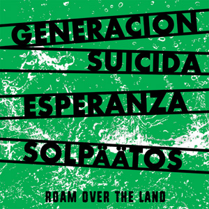 GENERACION SUICIDA / ESPERANZA / SOLPAATOS  / roam over the land 3way 7"ep
