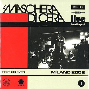 LA MASCHERA DI CERA / マスケッラ・ディ・チェッラ / LIVE FROM THE PAST VOL. 1: MILANO 2002