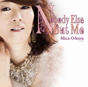 MICA O-KURA / オークラミカ / Nobody Else But Me / ノーバディ・エルス・バット・ミー