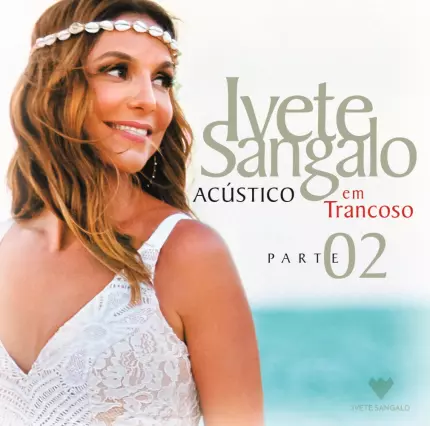 IVETE SANGALO / イヴェッチ・サンガーロ / ACUSTICO EM TRANCOSO - PARTE 2