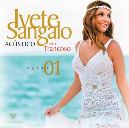 IVETE SANGALO / イヴェッチ・サンガーロ / ACUSTICO EM TRANCOSO - PARTE 1