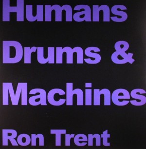 RON TRENT / ロン・トレント / HUMANS DRUMS & MACHINES