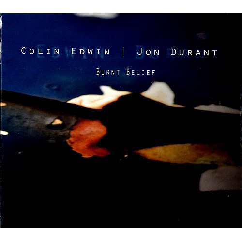 COLIN EDWIN & JON DURANT / COLIN EDWIN/JON DURANT / BURNT BELIEF
