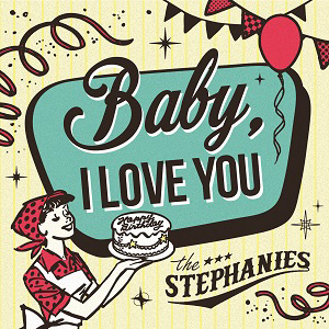 THE STEPHANIES / ザ・ステファニーズ / Baby, I LOVE YOU