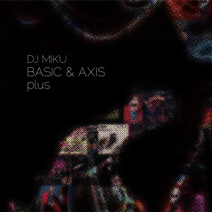 DJ MIKU / BASIC & AXIS PLUS