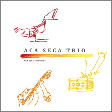 ACA SECA TRIO / アカ・セカ・トリオ / ACA SECA TRIO BEST / アカ・セカ・トリオ・ベスト