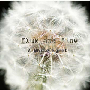 Flux and Flow / A White Egret / ア・ホワイト・イグレット