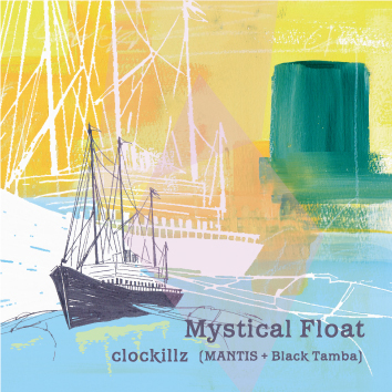 clockillz (MANTIS & Black Tamba) / Mystical Float